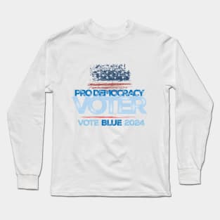 Pro-Democracy Voter, Vote Blue 2024 Long Sleeve T-Shirt